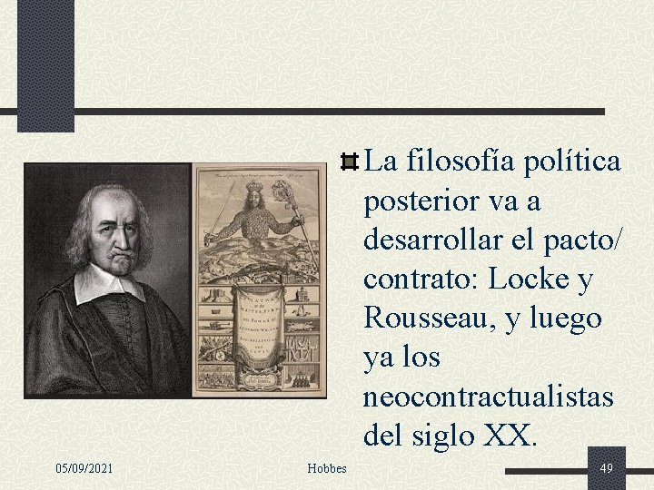 La filosofía política posterior va a desarrollar el pacto/ contrato: Locke y Rousseau, y