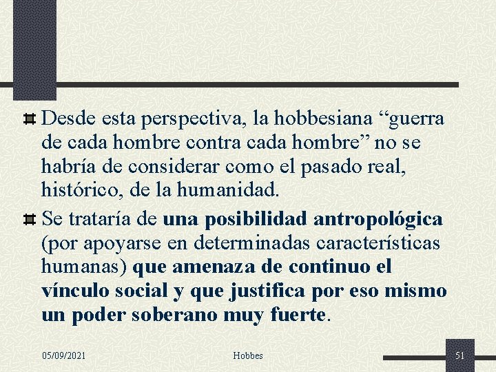 Desde esta perspectiva, la hobbesiana “guerra de cada hombre contra cada hombre” no se