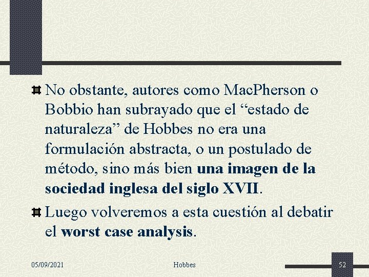 No obstante, autores como Mac. Pherson o Bobbio han subrayado que el “estado de