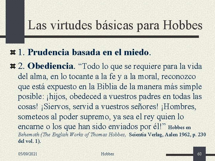 Las virtudes básicas para Hobbes 1. Prudencia basada en el miedo. 2. Obediencia. “Todo