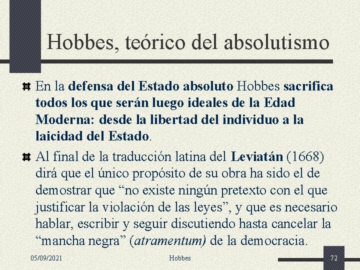 Hobbes, teórico del absolutismo En la defensa del Estado absoluto Hobbes sacrifica todos los