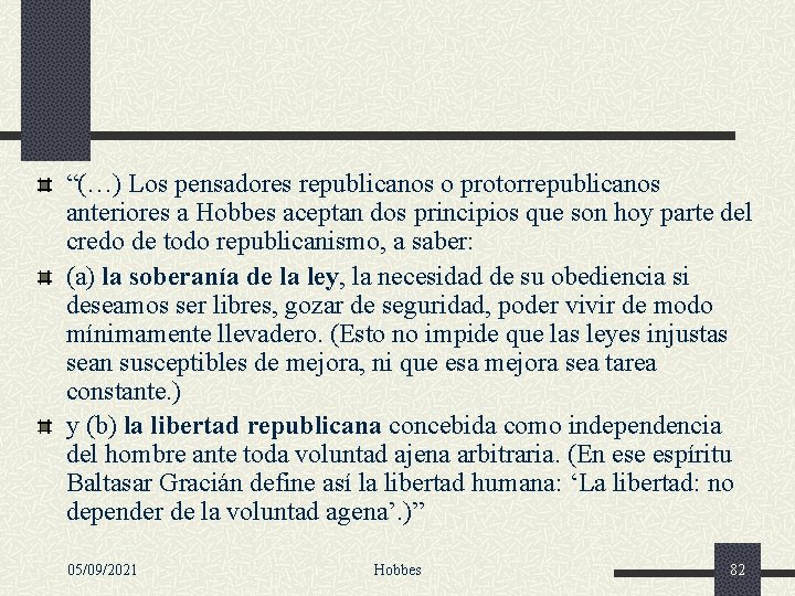 “(…) Los pensadores republicanos o protorrepublicanos anteriores a Hobbes aceptan dos principios que son