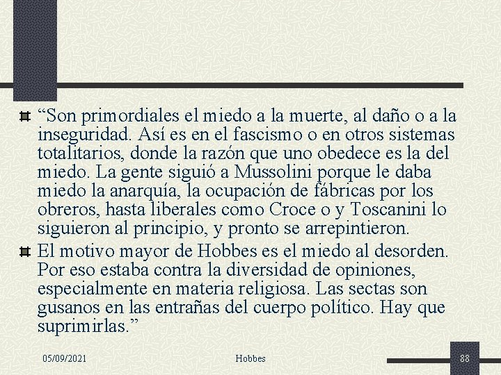 “Son primordiales el miedo a la muerte, al daño o a la inseguridad. Así