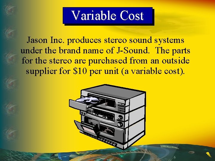 Variable Cost Jason Inc. produces stereo sound systems under the brand name of J-Sound.