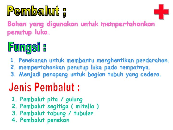 Bahan yang digunakan untuk mempertahankan penutup luka. 1. 2. 3. Penekanan untuk membantu menghentikan