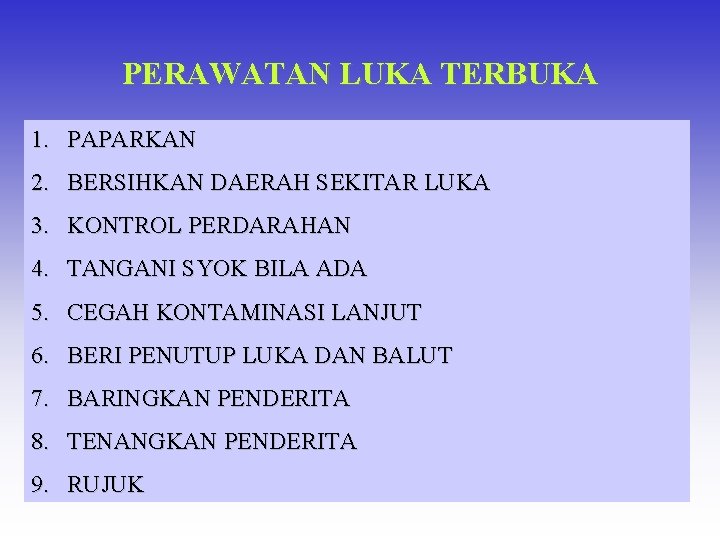 PERAWATAN LUKA TERBUKA 1. PAPARKAN 2. BERSIHKAN DAERAH SEKITAR LUKA 3. KONTROL PERDARAHAN 4.