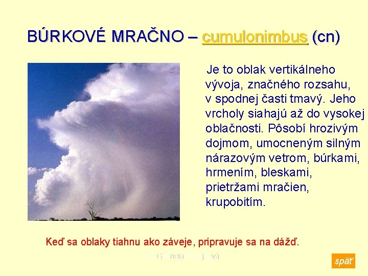 BÚRKOVÉ MRAČNO – cumulonimbus (cn) Je to oblak vertikálneho vývoja, značného rozsahu, v spodnej