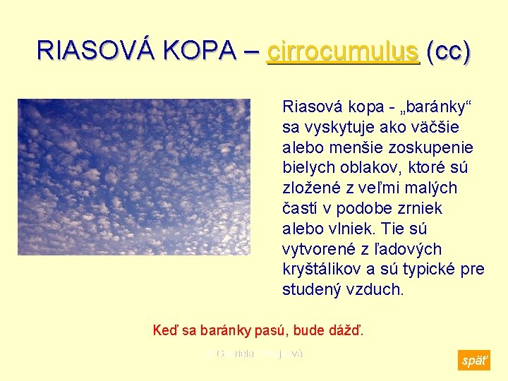 RIASOVÁ KOPA – cirrocumulus (cc) Riasová kopa - „baránky“ sa vyskytuje ako väčšie alebo