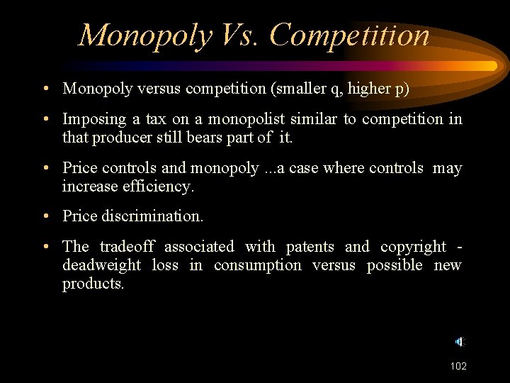 Monopoly Vs. Competition • Monopoly versus competition (smaller q, higher p) • Imposing a