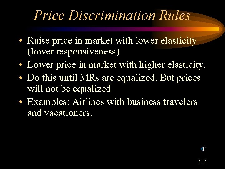 Price Discrimination Rules • Raise price in market with lower elasticity (lower responsiveness) •