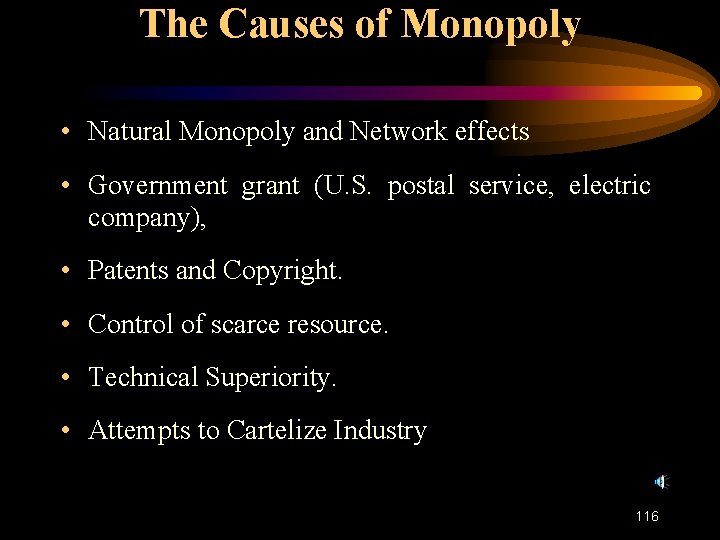 The Causes of Monopoly • Natural Monopoly and Network effects • Government grant (U.