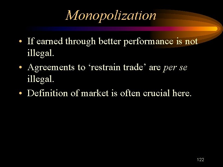 Monopolization • If earned through better performance is not illegal. • Agreements to ‘restrain