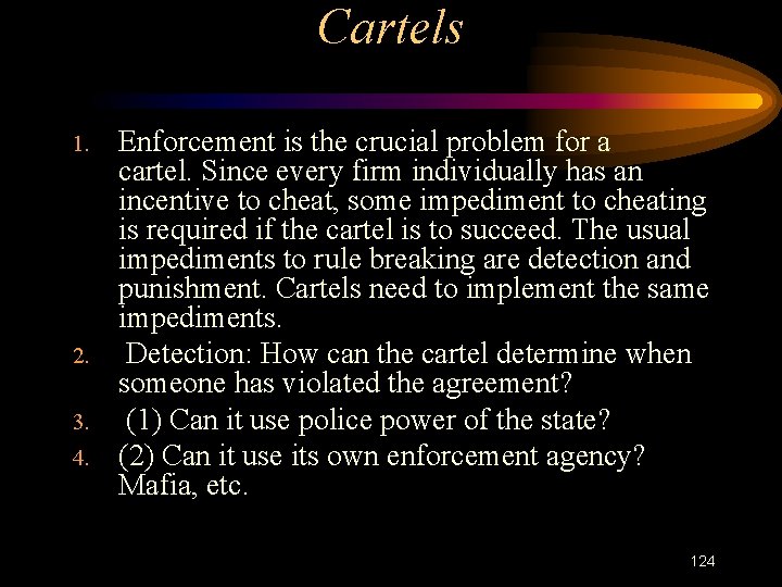 Cartels 1. 2. 3. 4. Enforcement is the crucial problem for a cartel. Since