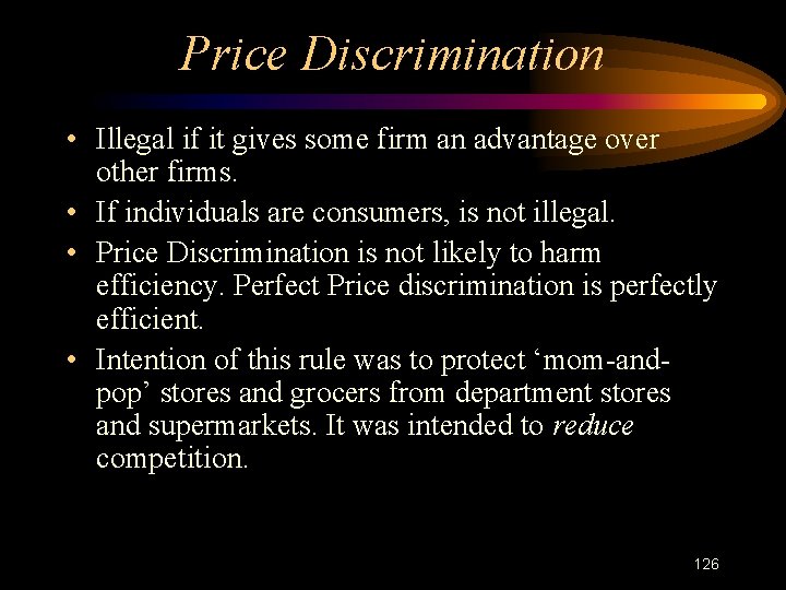 Price Discrimination • Illegal if it gives some firm an advantage over other firms.