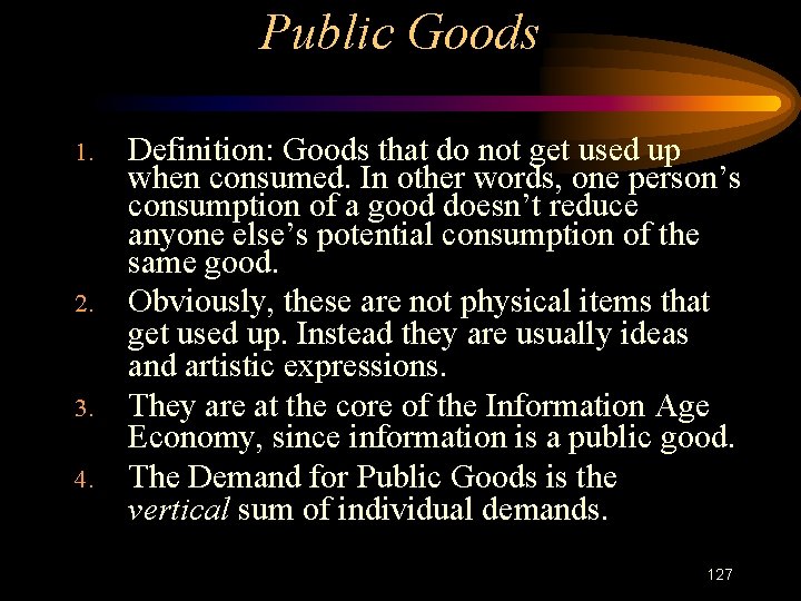 Public Goods 1. 2. 3. 4. Definition: Goods that do not get used up