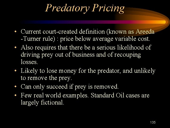 Predatory Pricing • Current court-created definition (known as Areeda -Turner rule) : price below