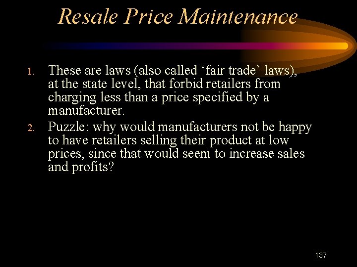 Resale Price Maintenance 1. 2. These are laws (also called ‘fair trade’ laws), at