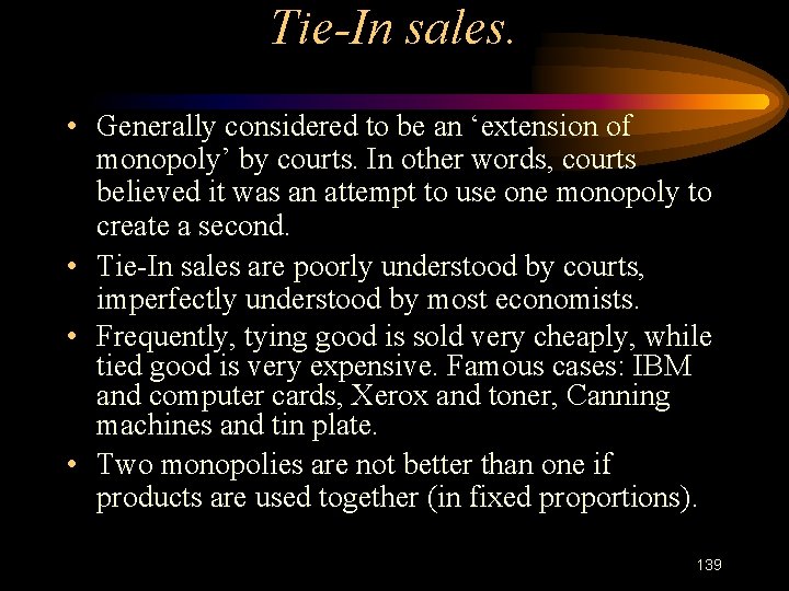 Tie-In sales. • Generally considered to be an ‘extension of monopoly’ by courts. In