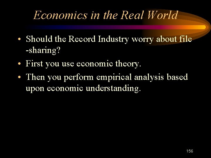 Economics in the Real World • Should the Record Industry worry about file -sharing?