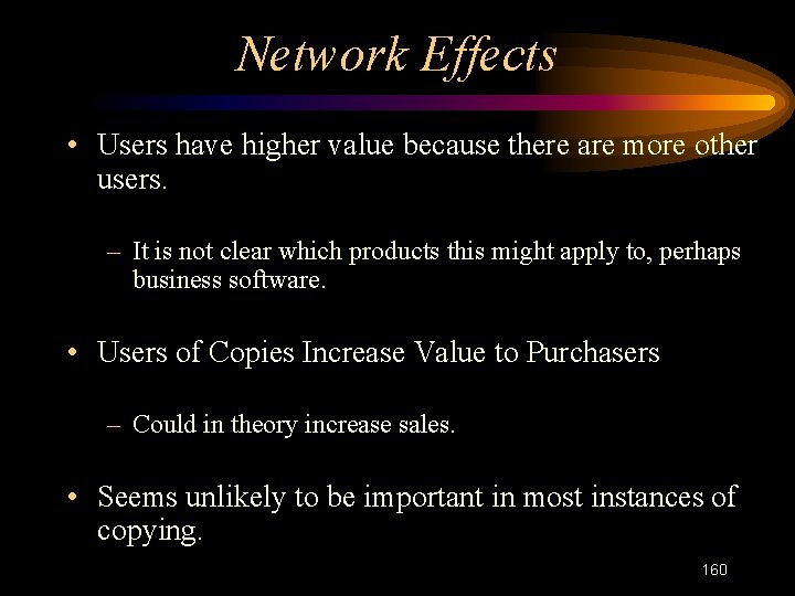 Network Effects • Users have higher value because there are more other users. –