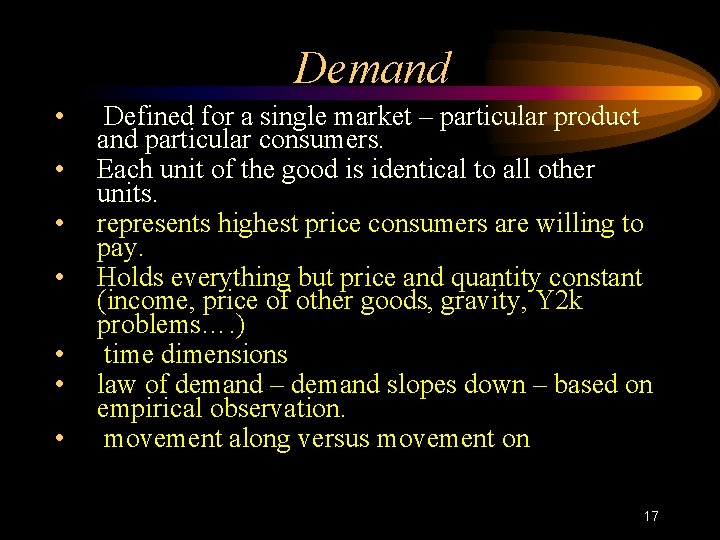 Demand • • Defined for a single market – particular product and particular consumers.