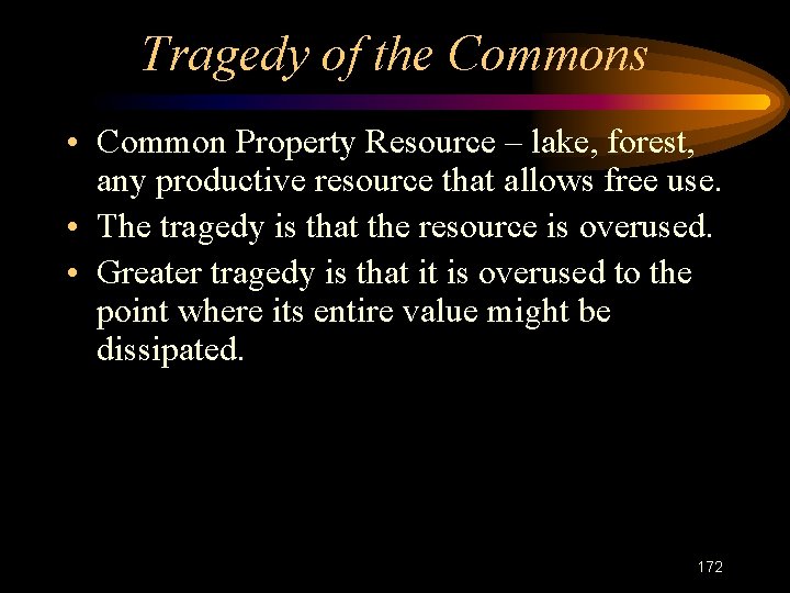 Tragedy of the Commons • Common Property Resource – lake, forest, any productive resource