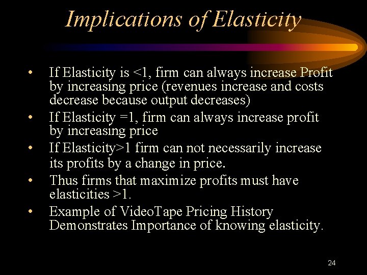 Implications of Elasticity • • • If Elasticity is <1, firm can always increase