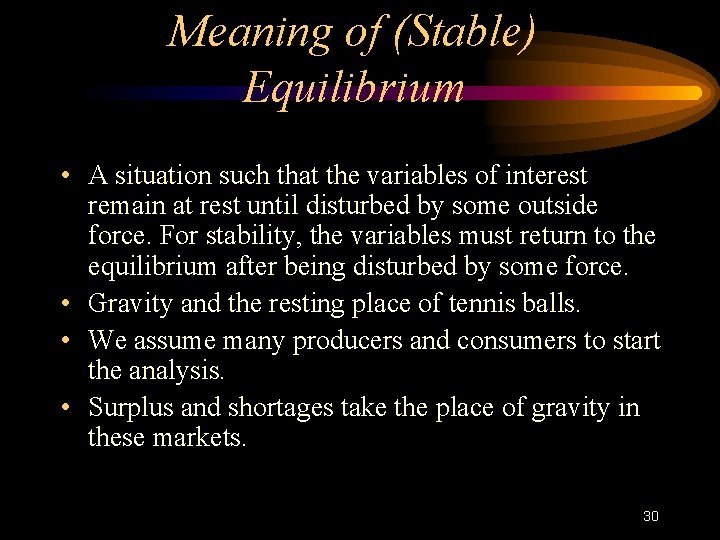 Meaning of (Stable) Equilibrium • A situation such that the variables of interest remain