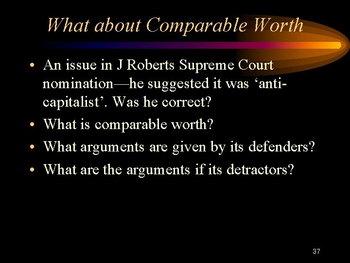 What about Comparable Worth • An issue in J Roberts Supreme Court nomination—he suggested