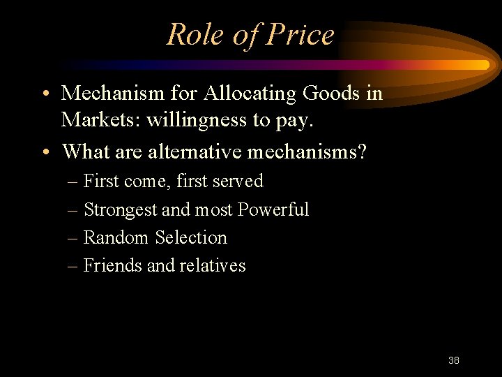 Role of Price • Mechanism for Allocating Goods in Markets: willingness to pay. •