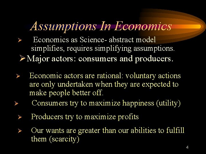 Assumptions In Economics Ø Economics as Science- abstract model simplifies, requires simplifying assumptions. Ø