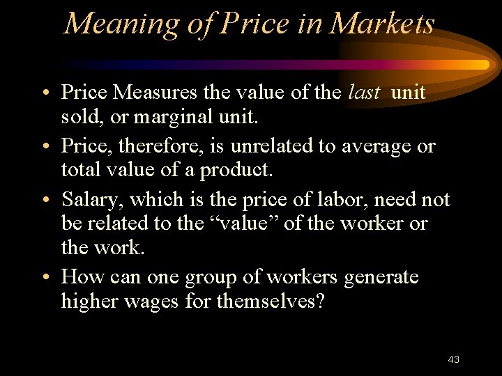 Meaning of Price in Markets • Price Measures the value of the last unit