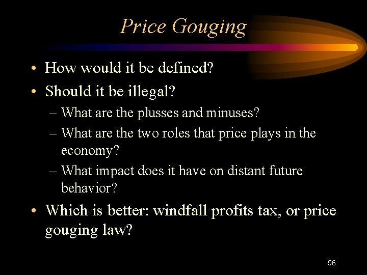 Price Gouging • How would it be defined? • Should it be illegal? –