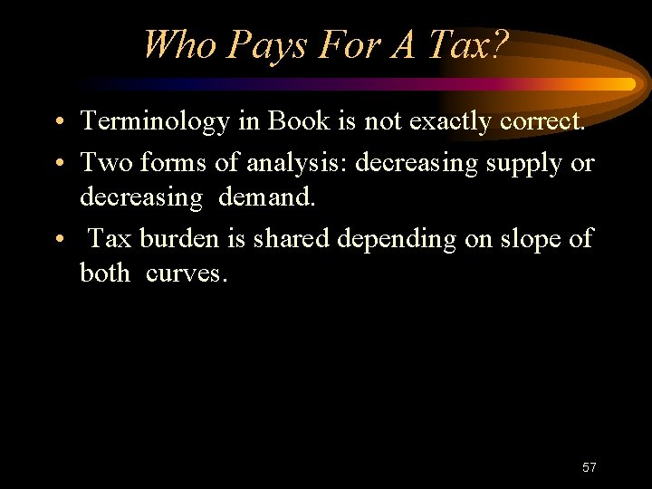 Who Pays For A Tax? • Terminology in Book is not exactly correct. •