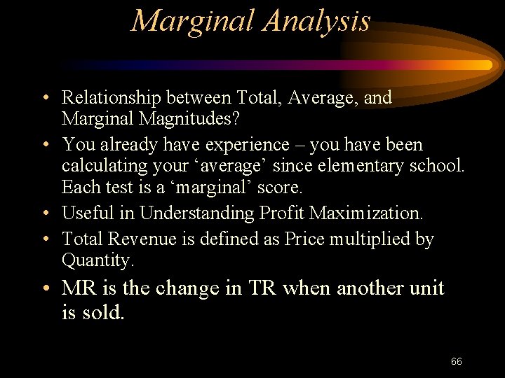 Marginal Analysis • Relationship between Total, Average, and Marginal Magnitudes? • You already have