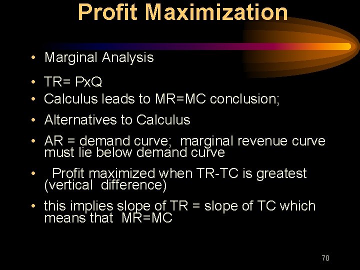 Profit Maximization • Marginal Analysis • • TR= Px. Q Calculus leads to MR=MC