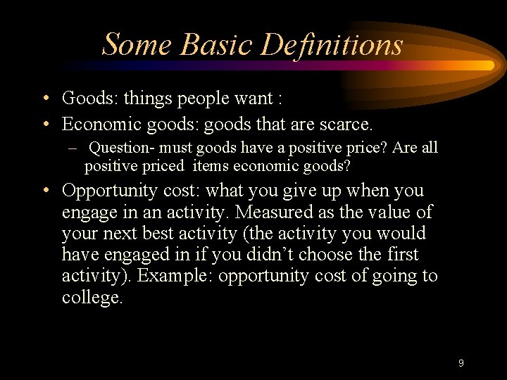 Some Basic Definitions • Goods: things people want : • Economic goods: goods that