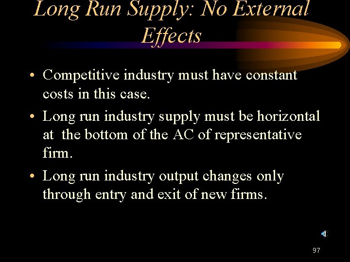 Long Run Supply: No External Effects • Competitive industry must have constant costs in