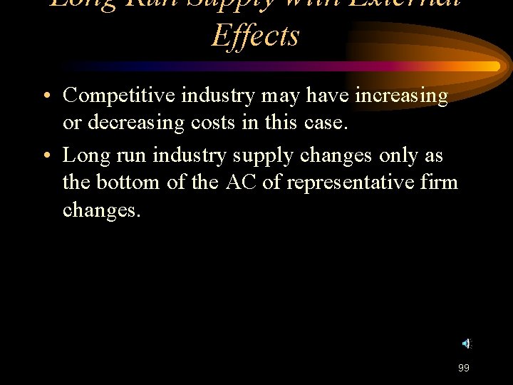 Long Run Supply with External Effects • Competitive industry may have increasing or decreasing