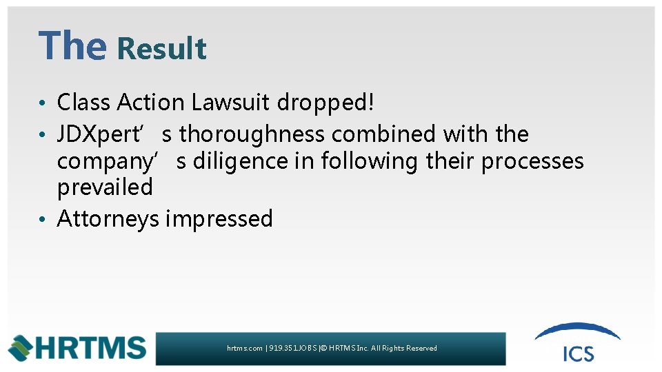 The Result • Class Action Lawsuit dropped! • JDXpert’s thoroughness combined with the company’s