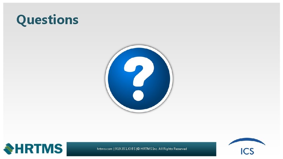 Questions hrtms. com | 919. 351. JOBS |© HRTMS Inc. All Rights Reserved 