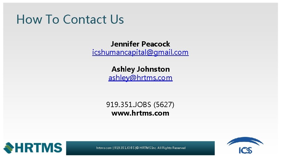 How To Contact Us Jennifer Peacock icshumancapital@gmail. com Ashley Johnston ashley@hrtms. com 919. 351.