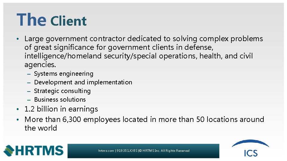 The Client • Large government contractor dedicated to solving complex problems of great significance