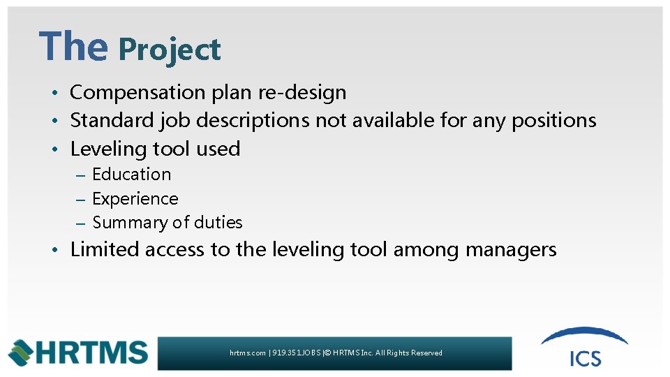 The Project • Compensation plan re-design • Standard job descriptions not available for any
