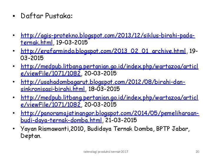  • Daftar Pustaka: • http: //agis-protekno. blogspot. com/2013/12/siklus-birahi-padaternak. html, 19 -03 -2015 •