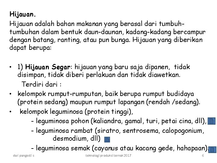 Hijauan adalah bahan makanan yang berasal dari tumbuhan dalam bentuk daun-daunan, kadang-kadang bercampur dengan