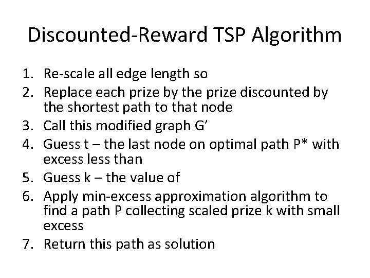 Discounted-Reward TSP Algorithm 1. Re-scale all edge length so 2. Replace each prize by