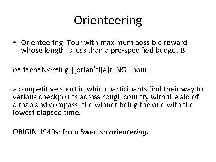 Orienteering • Orienteering: Tour with maximum possible reward whose length is less than a