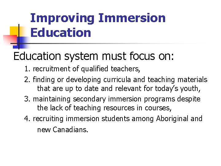 Improving Immersion Education system must focus on: 1. recruitment of qualified teachers, 2. finding