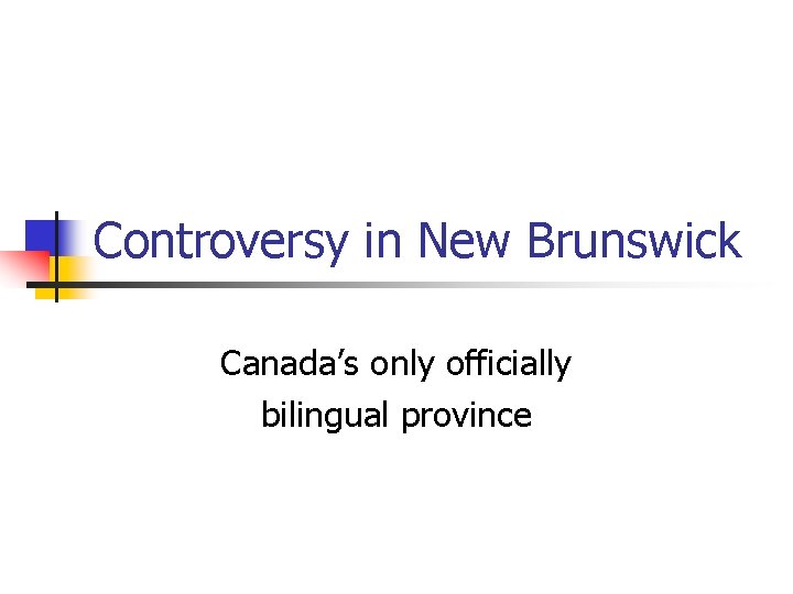 Controversy in New Brunswick Canada’s only officially bilingual province 